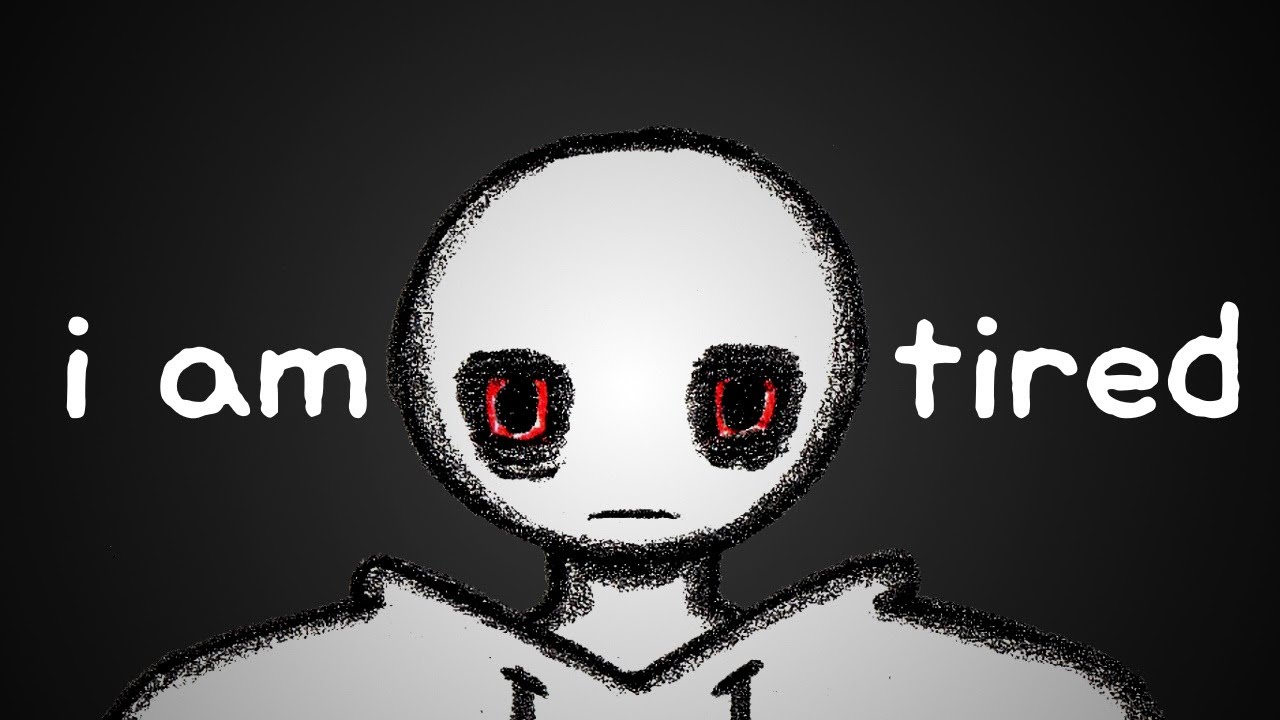 “I’m Tired