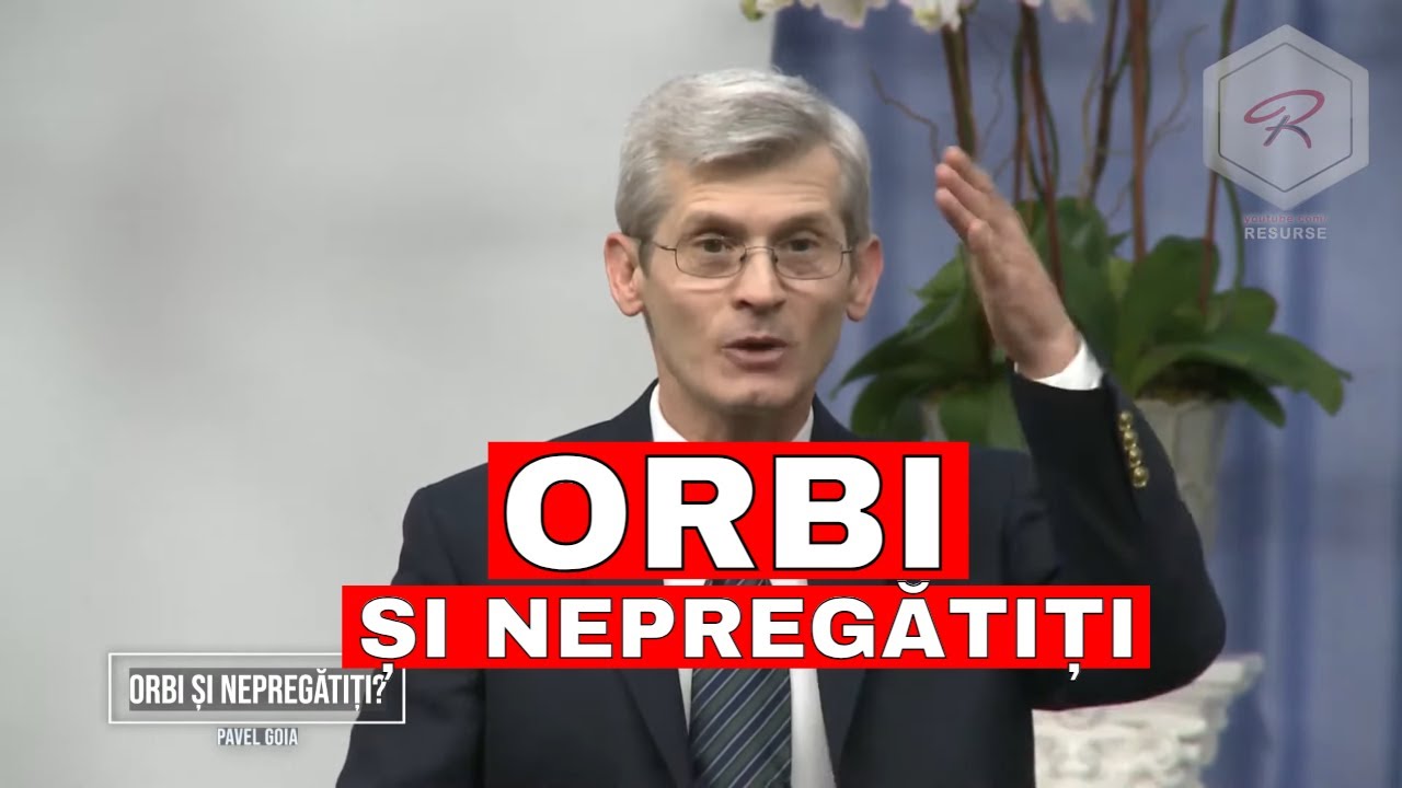Pavel Goia - Orbi și nepregătiți? - predici creștine