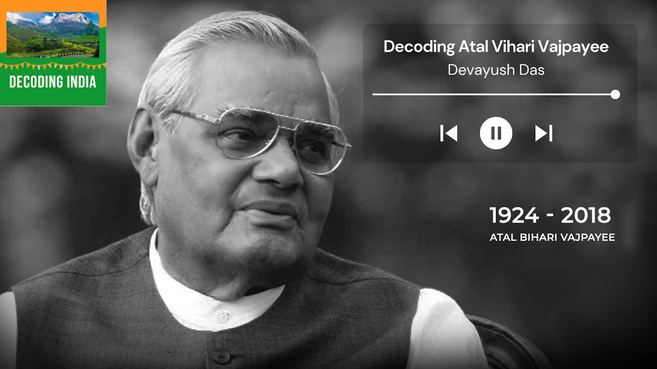 Decoding The Reality of Atal Bihari Vajpayee &ndash; Arguably India's Best Prime Minister!