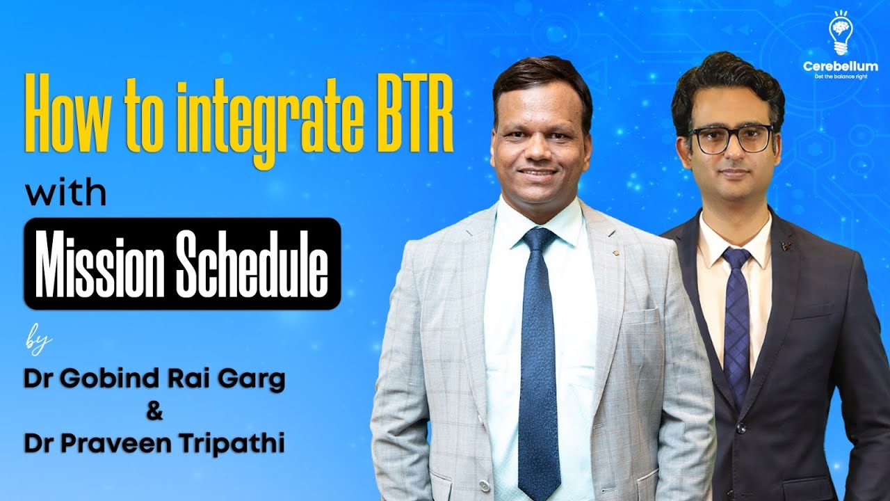 How to integrate BTR with Mission Schedule by Dr Gobind Rai Garg & Dr Praveen Tripathi