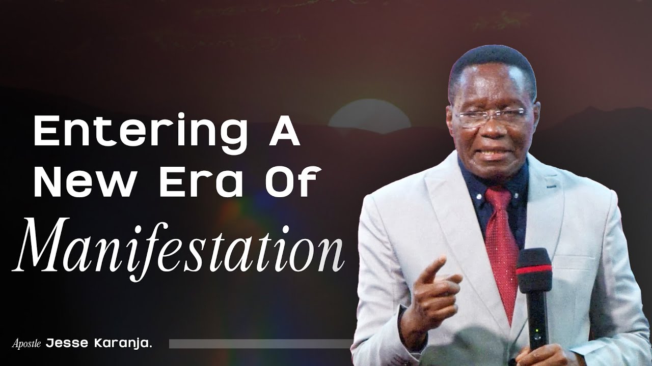 Entering A New Era Of Manifestation | Apostle Jesse Karanja