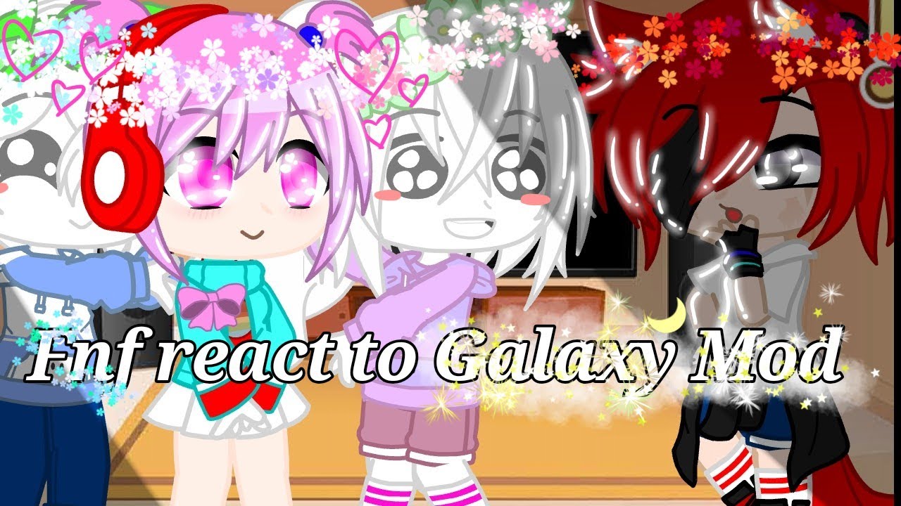 Fnf react to Galaxy Mod (Requested)