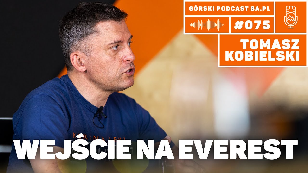 Wejście na Mount Everest. Tomasz Kobielski. Podcast G&oacute;rski 8a.pl #075