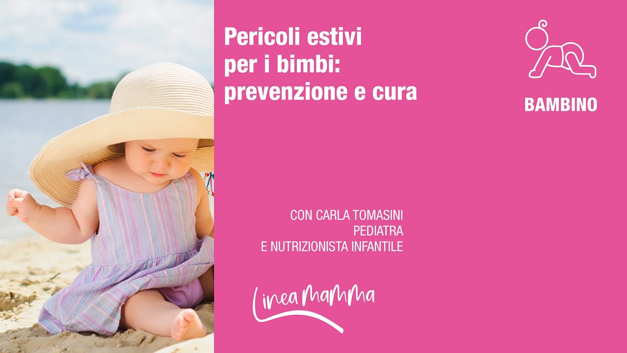 Pericoli estivi per i bimbi: prevenzione e cura | I consigli della pediatra | LineaMamma