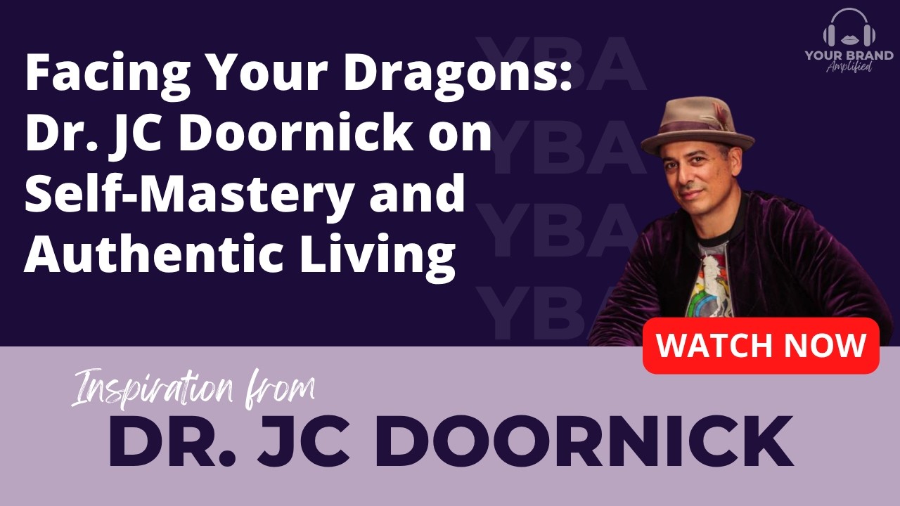 Facing Your Dragons: Dr. JC Doornick on Self-Mastery and Authentic Living