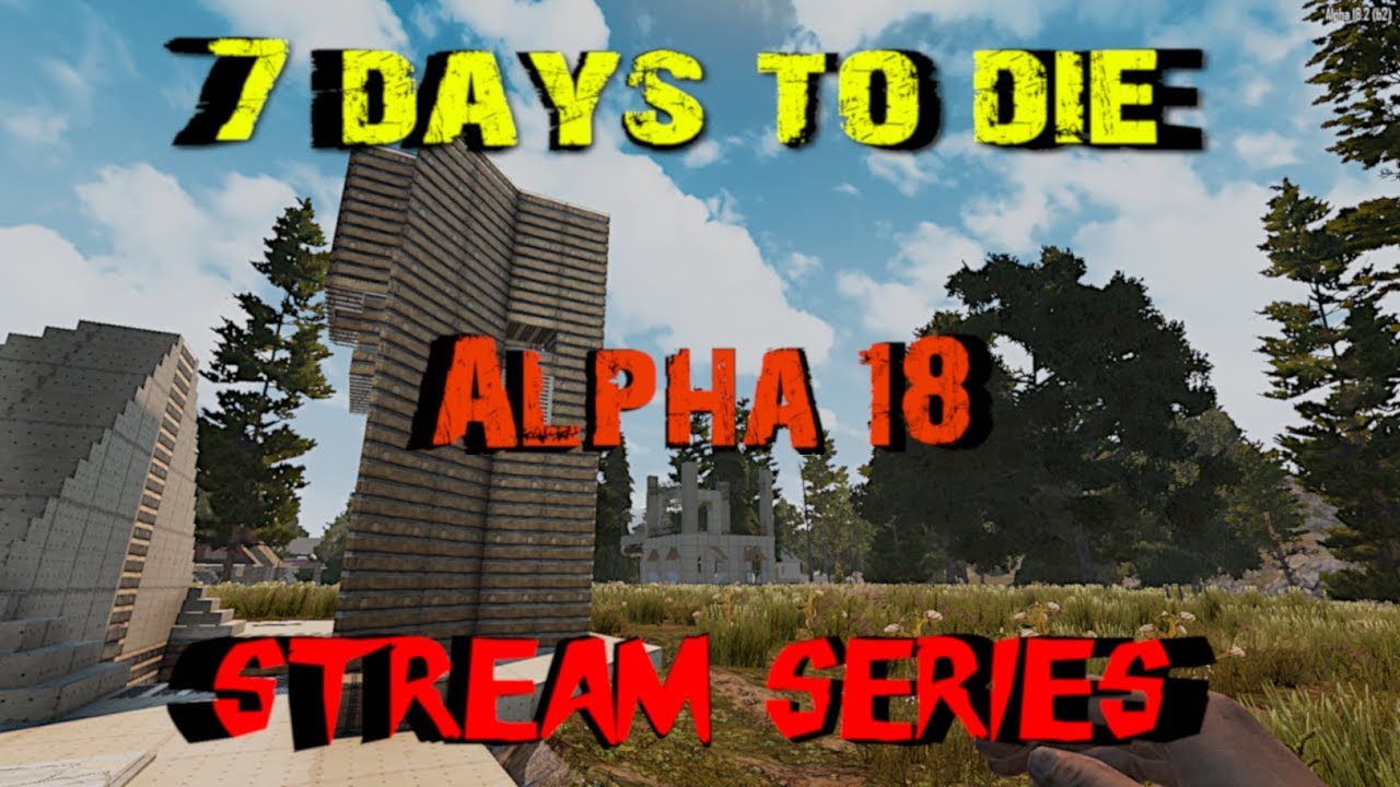 7 Days to Die - Alpha 18 - Stream Series S1E22 - Testing Horde Bases and  Debunking Demo Zombies!