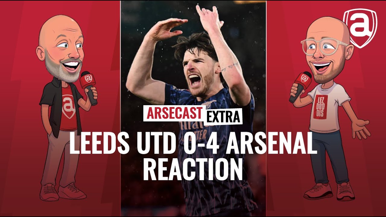 Leeds United 0-4 Arsenal Reaction | Arsecast Extra