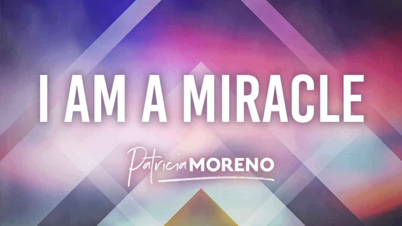 I Am A Miracle by Patricia Moreno
