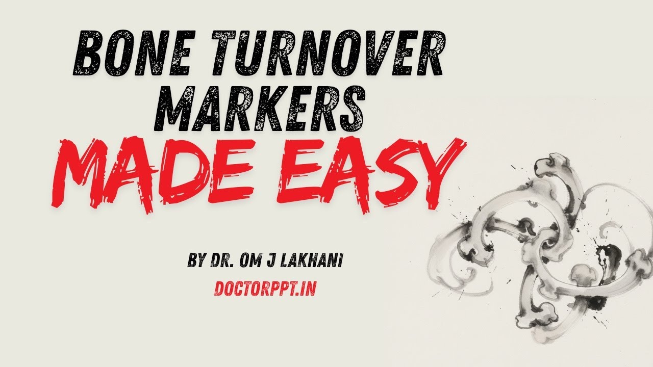 Bone Turnover Markers Made Easy by Dr. Om J Lakhani