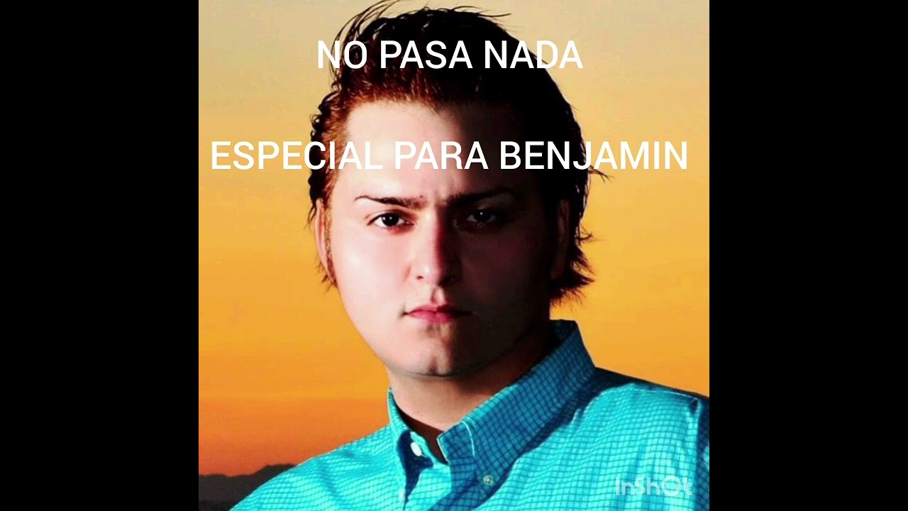 NO PASA NADA  VERSION ESPECIAL ESPECIAL PARA BENJAMIN 
