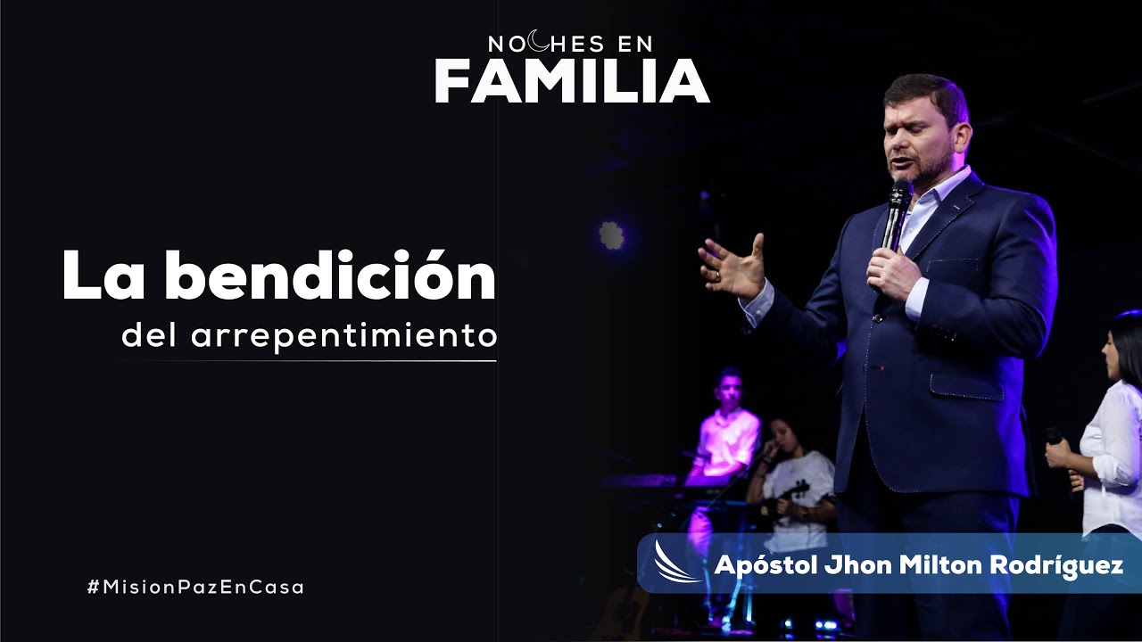 Noche en Familia-La Bendici&oacute;n del Arrepentimiento-Ap&oacute;stol Jhon Milton Rodriguez.