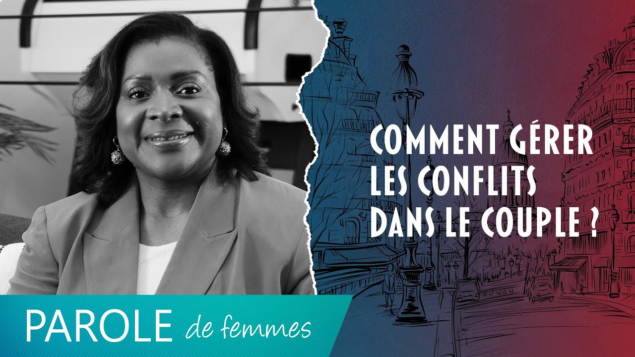 Comment gérer les conflits dans le couple ? - Parole de femmes - Modestine Castanou