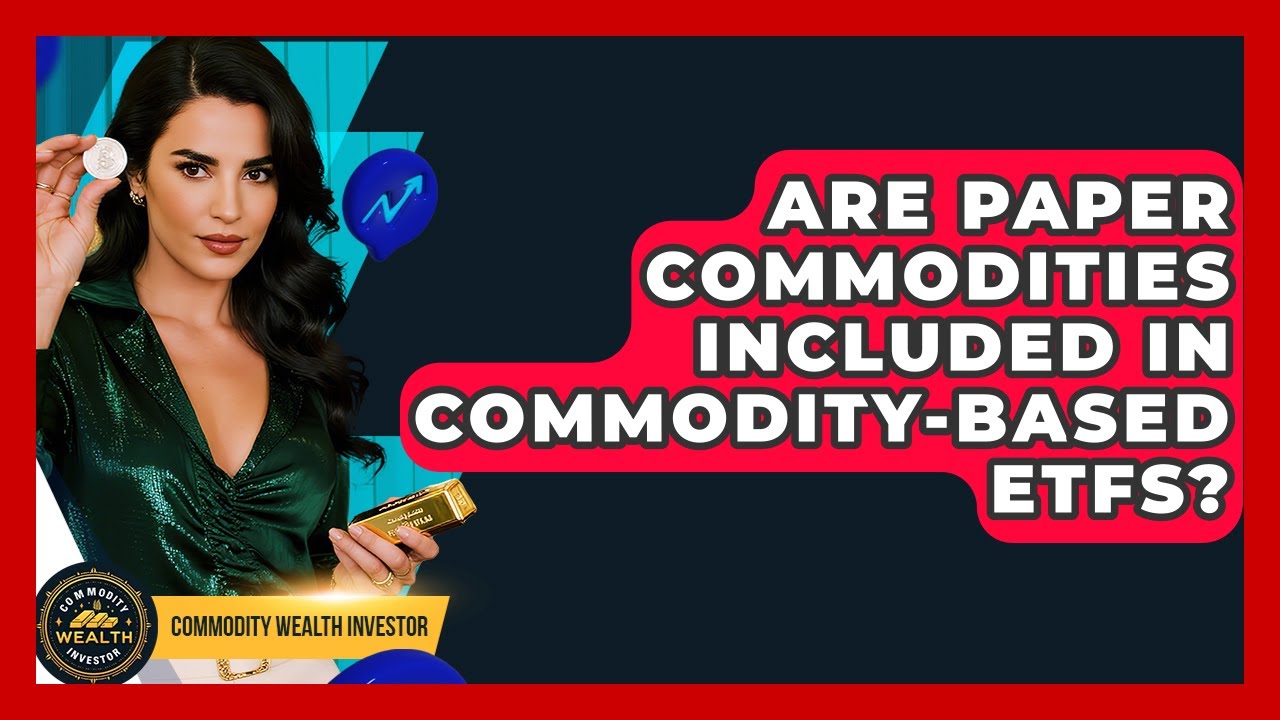 Are Paper Commodities Included in Commodity-Based ETFs? | Commodity Wealth Investor News
