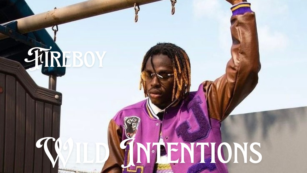 Fireboy DML – Wild Intentions (Official Lyrics Video)
