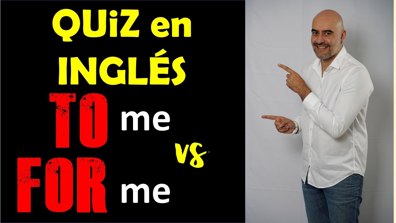 Toma este QUIZ en INGLES:   TO me vs FOR me