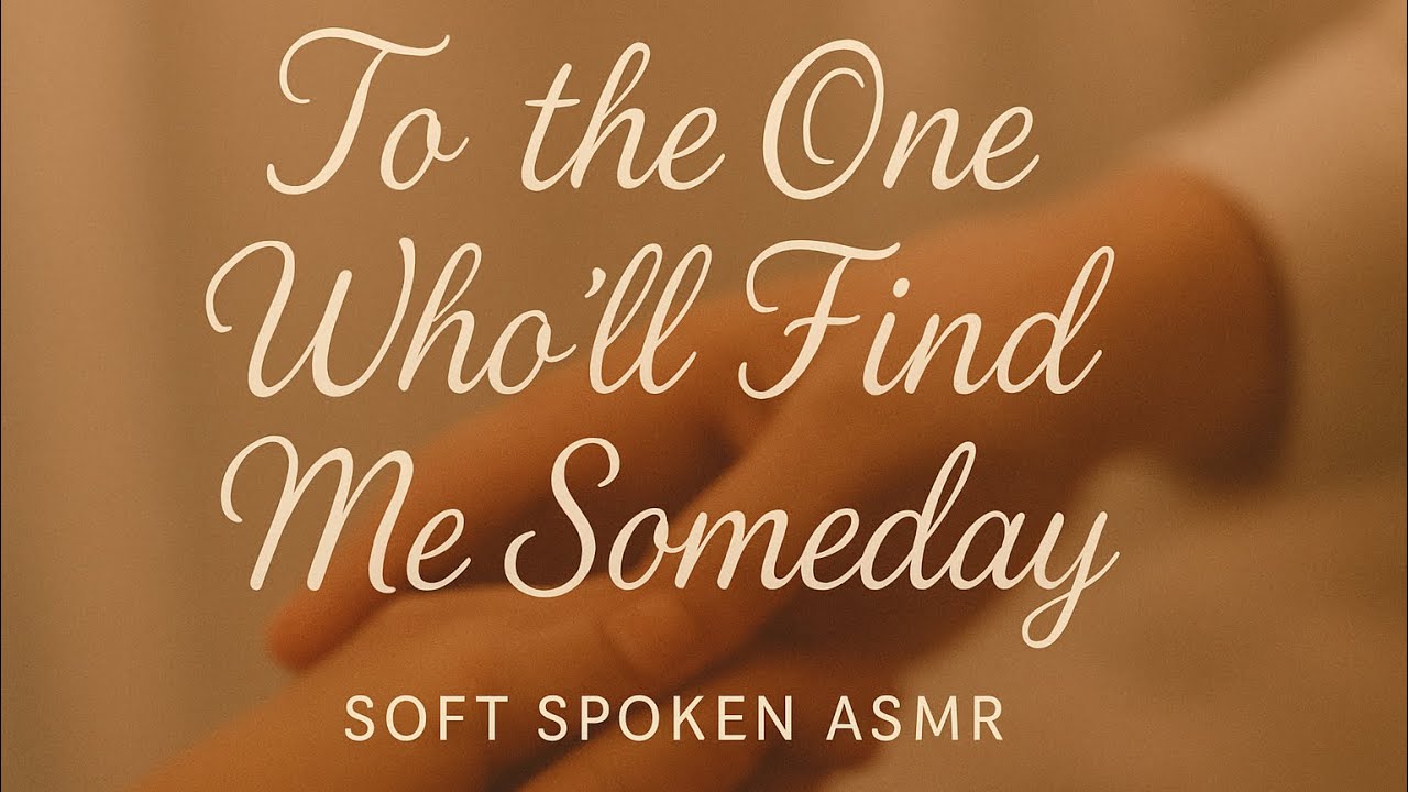 To the One Who’ll Find Me Someday | Soft Spoken ASMR for a Tender Night
