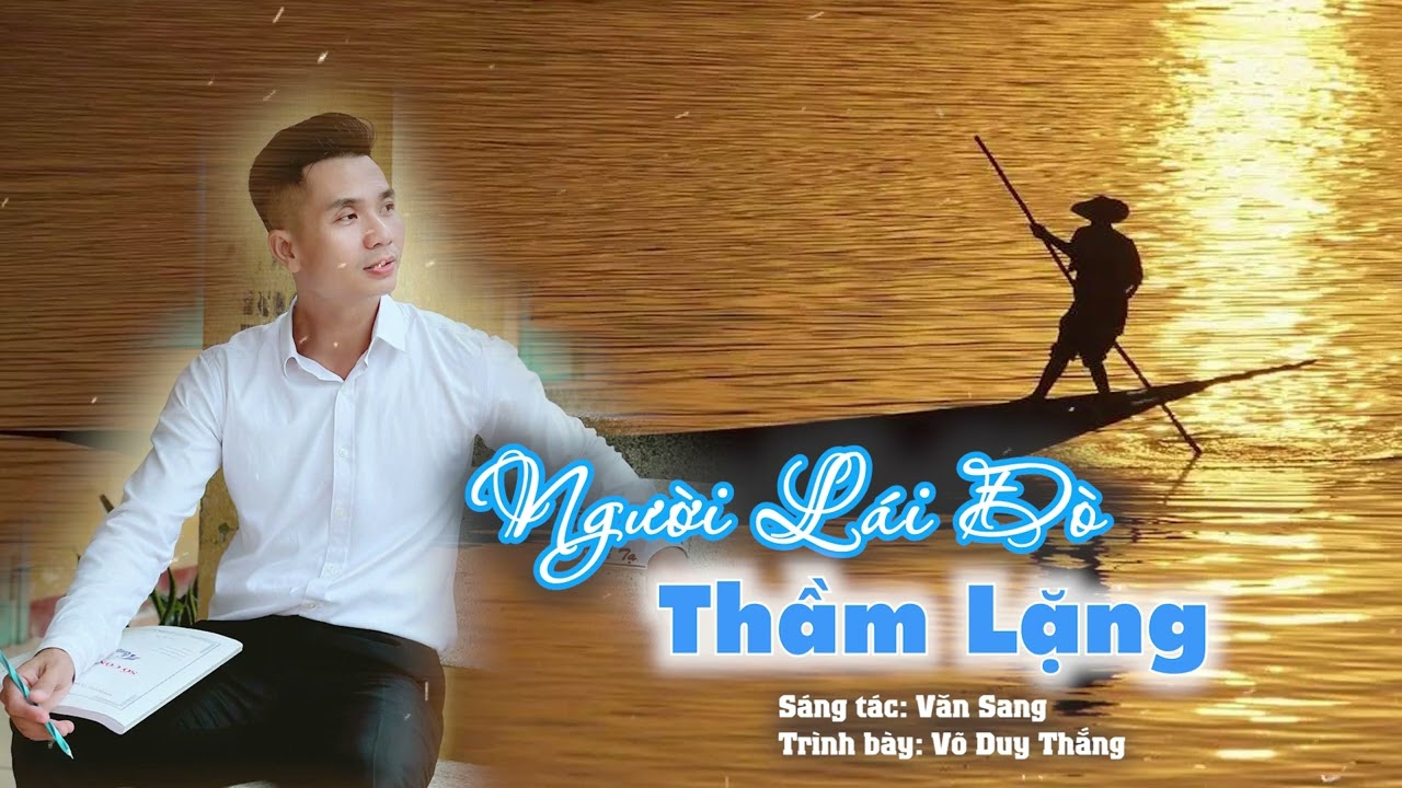 Người lái đò thầm lặng! Nhạc sĩ: Văn Sang.   Trình bày: Võ Duy Thắng