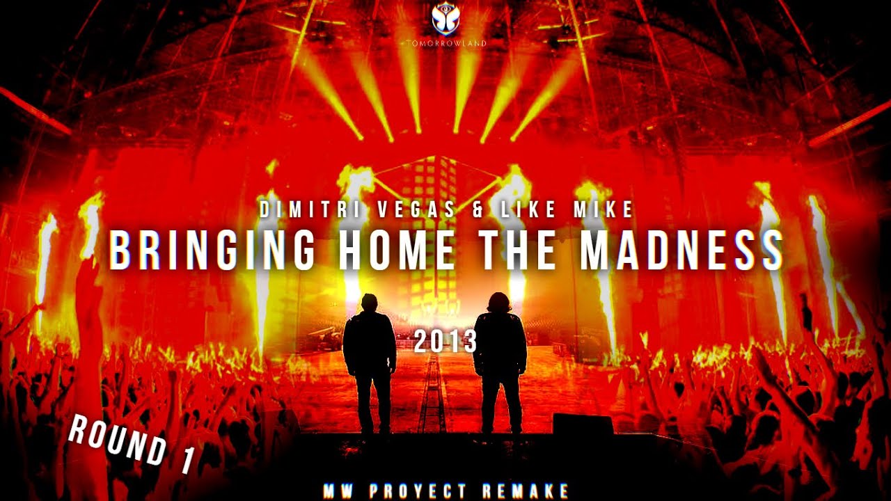 1. Bringing The Home The Madness 2013- Dimitri Vegas & Like MIke (MW Proyect Remake 