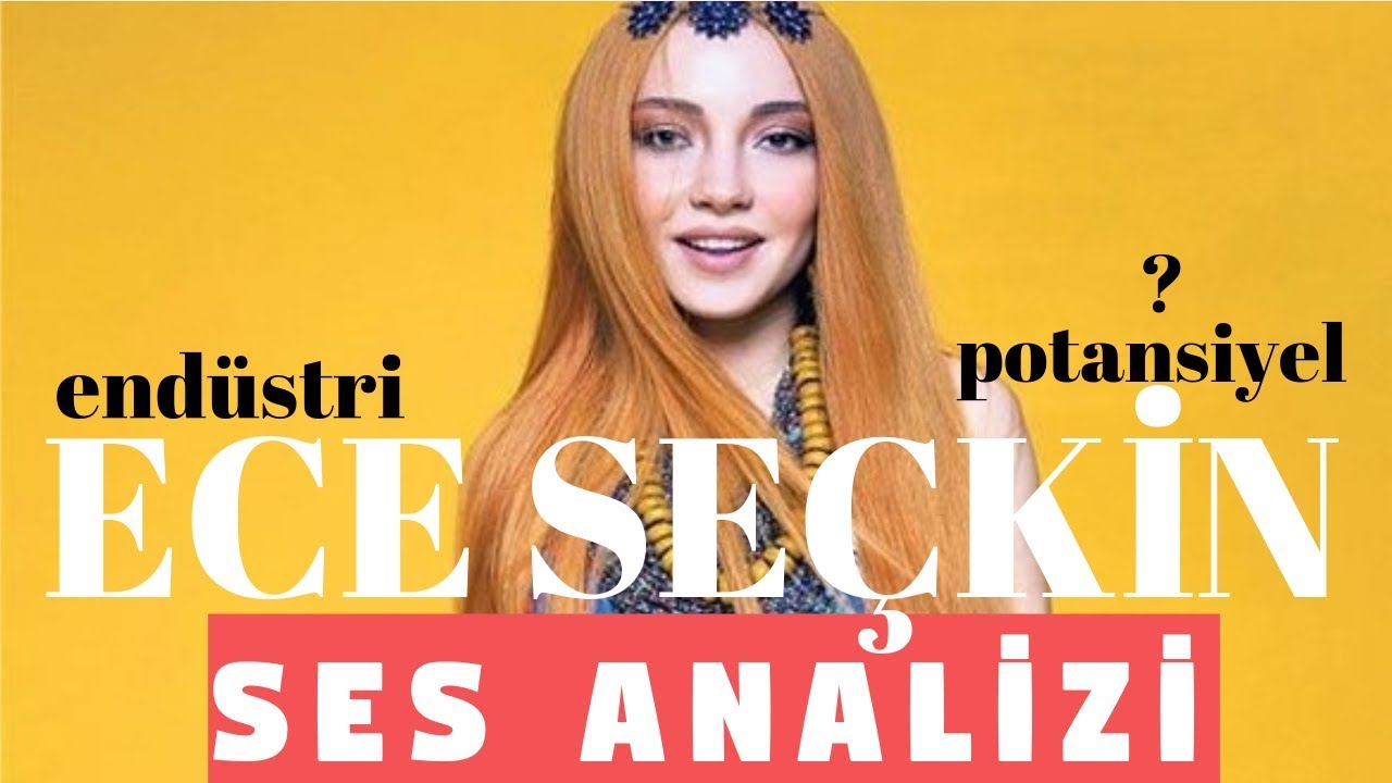 Ece Seçkin Ses Analizi (Biraz Endüstri ve Gerçek Potansiyel)