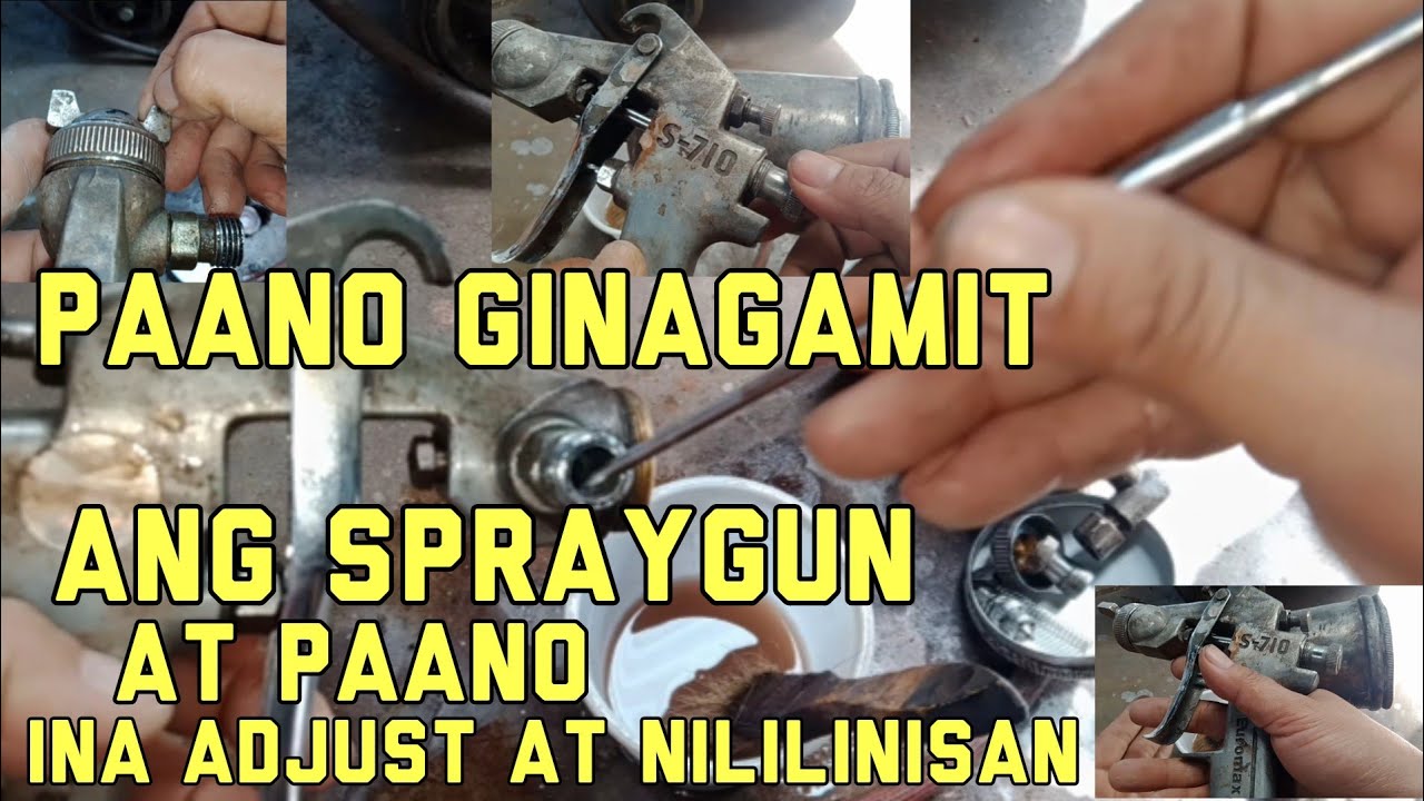PAANO GINAGAMIT ANG SPRAYGUN AT PAANO INA ADJUST AT NILILINISAN
