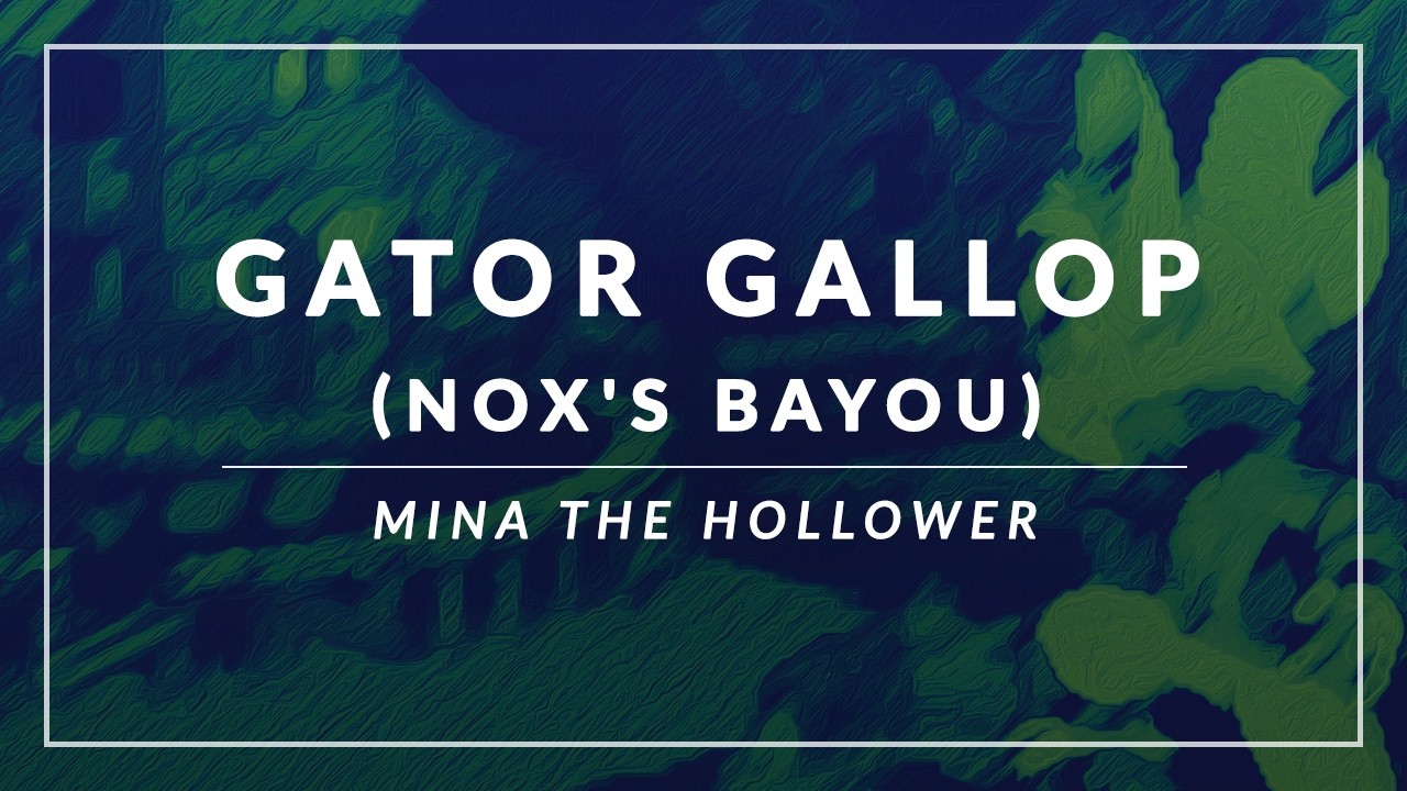 Mina the Hollower: Gator Gallop (Nox's Bayou) Arrangement