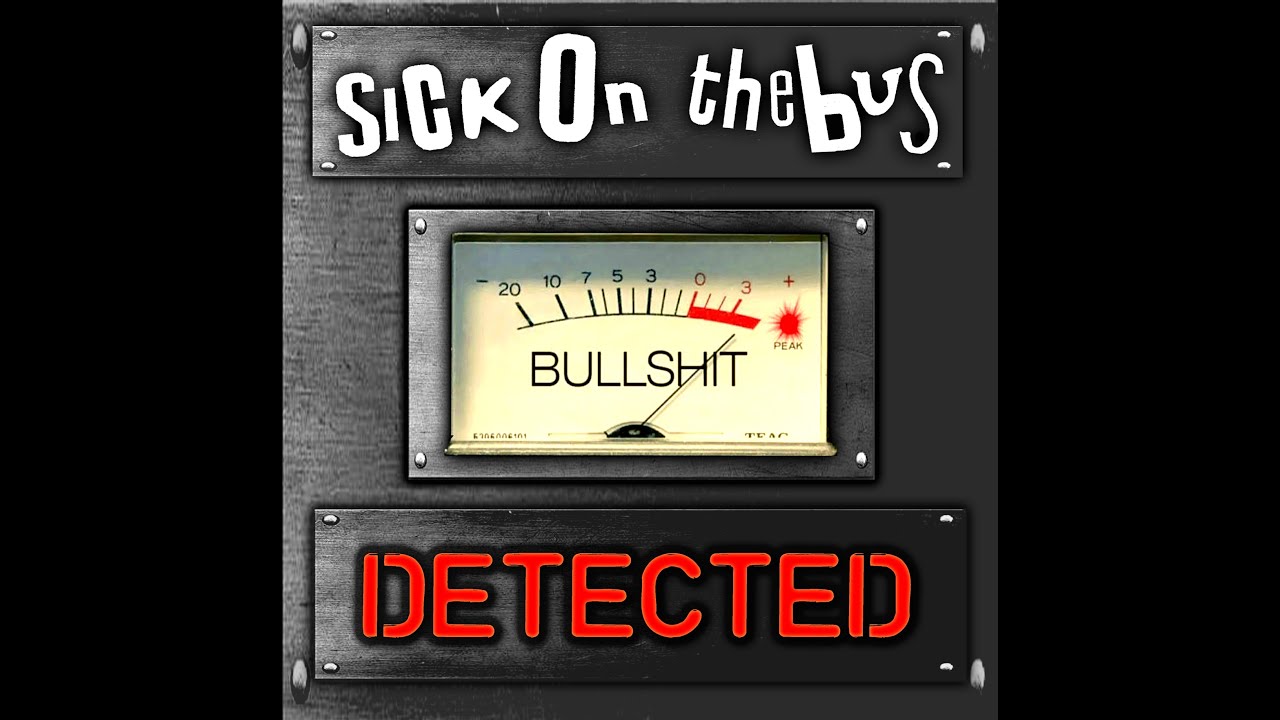Sick On The Bus, Bullshit Detected