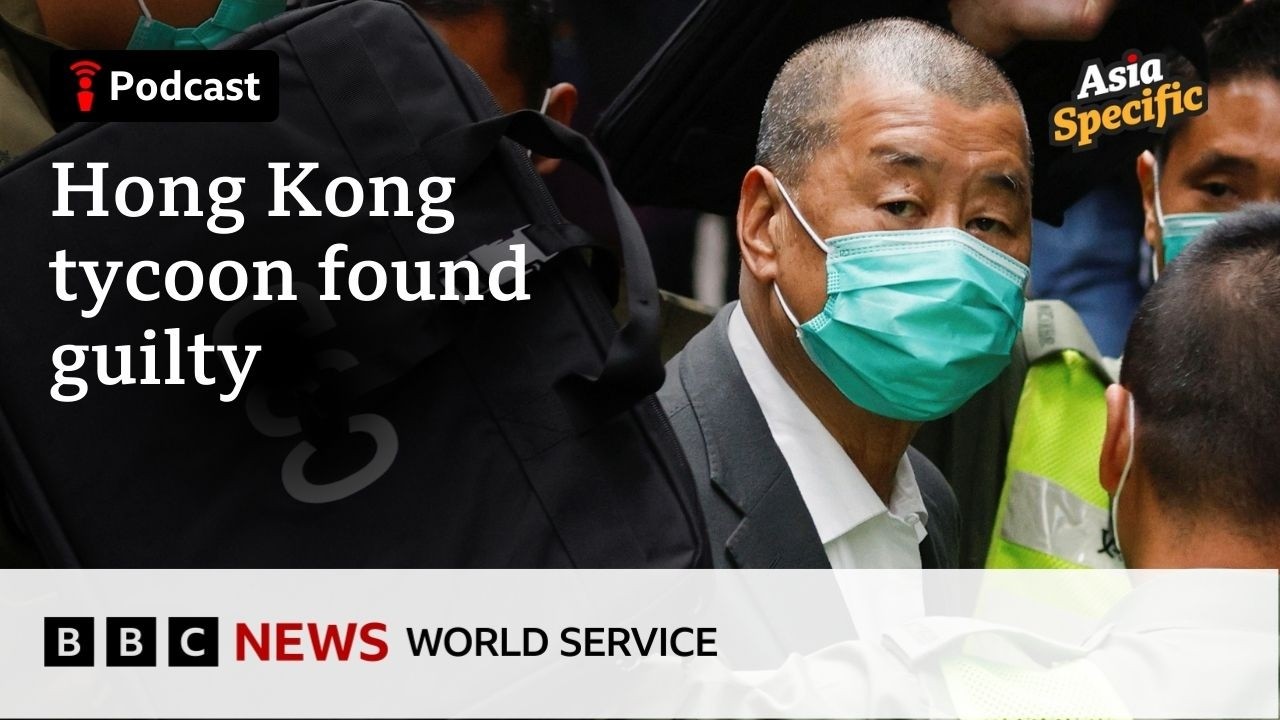 What Jimmy Lai's conviction says about today's Hong Kong - Asia Specific podcast, BBC World Service