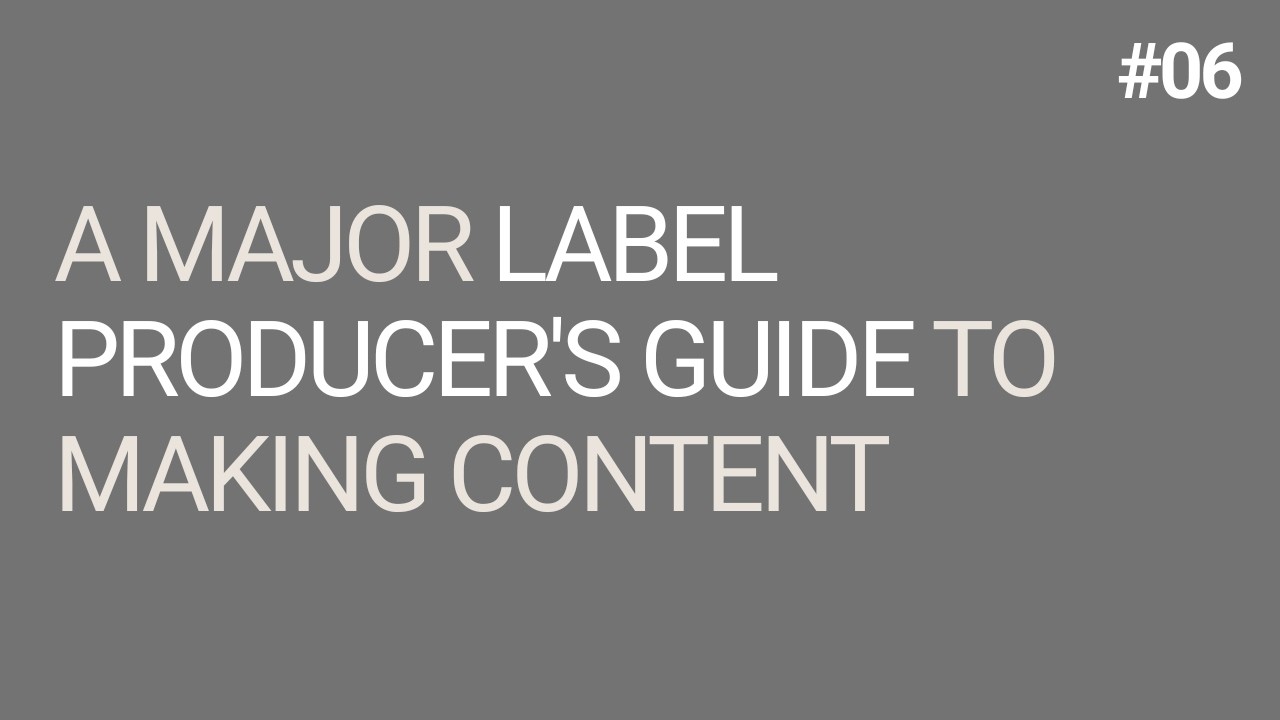 A Major Label Producer's Guide To Making Content