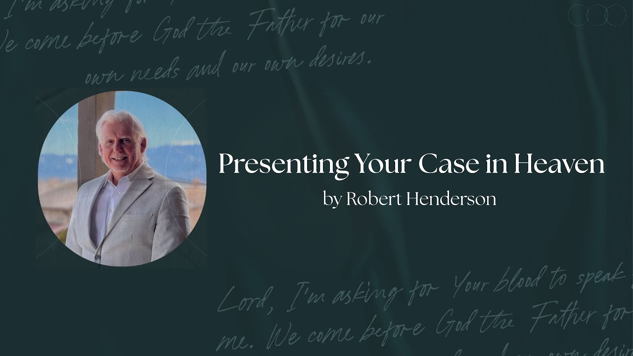 SESSION 4: Courts of Heaven Explained: How to Fulfill What’s Written in Your Book | Robert Henderson