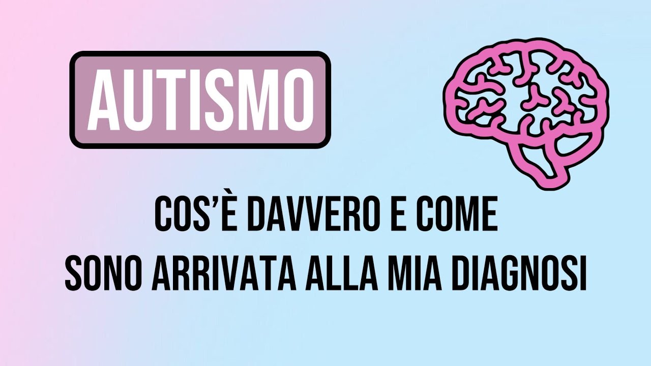 L'autismo. Di cosa si tratta? Come sono arrivata alla diagnosi.