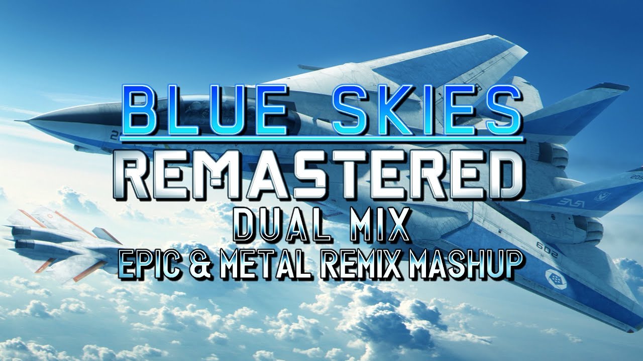Blue Skies: Remastered (Ace Combat Infinity) - Dual Mix (Epic & Metal Remix Mashup)