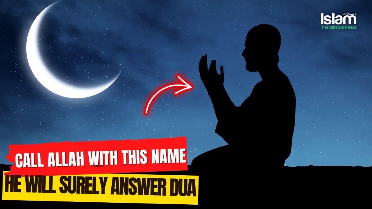 CALL ALLAH WITH THIS NAME (ISMUL AZAM) HE WILL ANSWER YOUR DUAS FOR SURE !