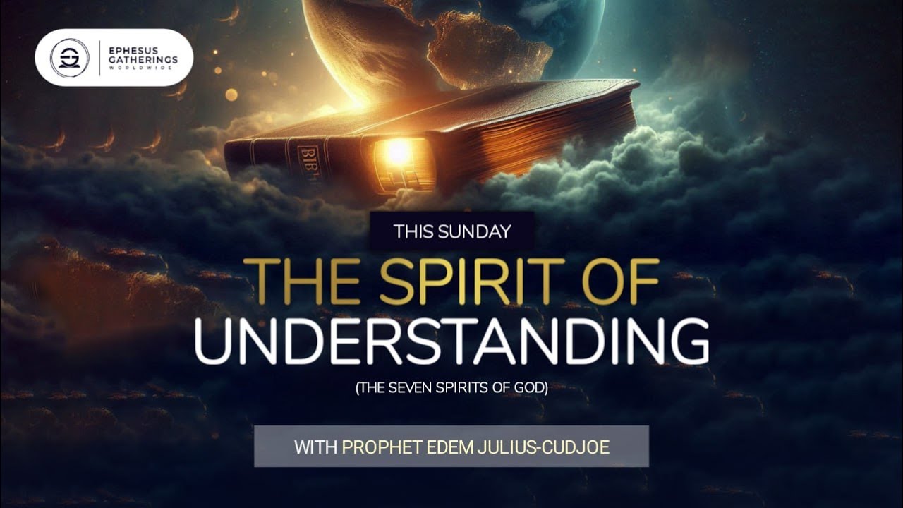 THE SPIRIT OF UNDERSTANDING || The Seven Spirits of God