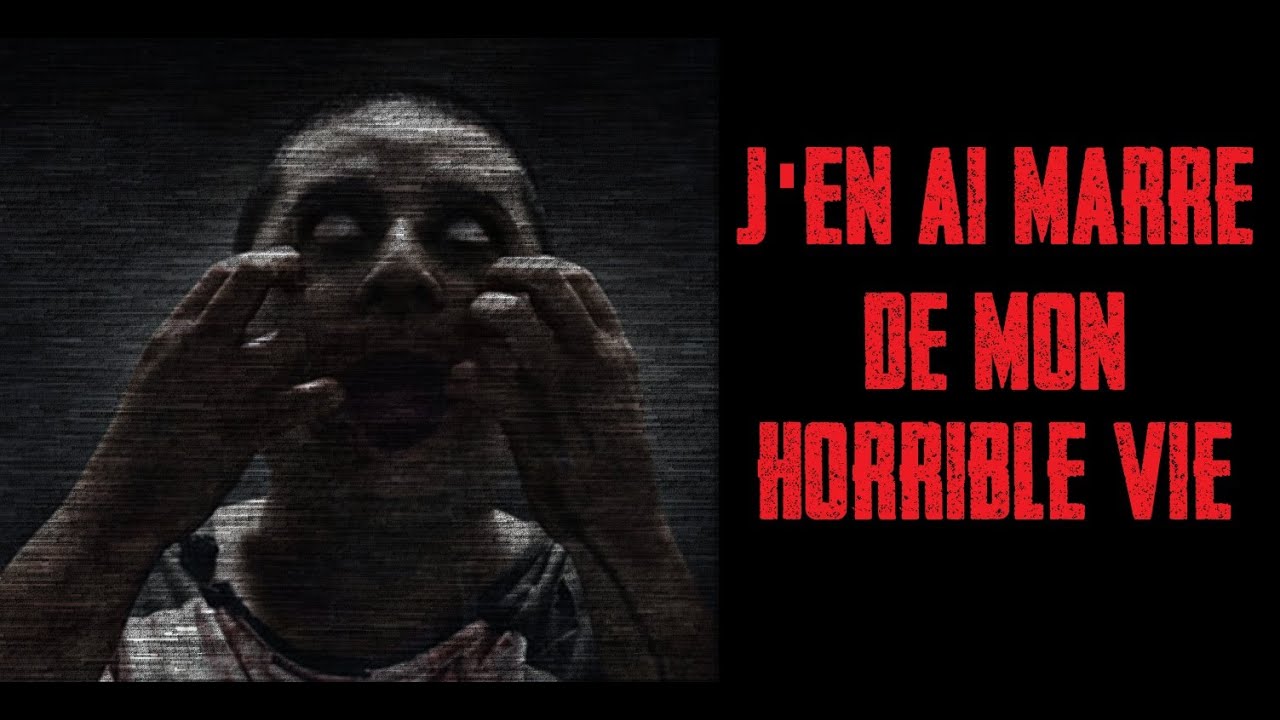 CREEPYPASTA FR - J'en ai marre de mon horrible vie