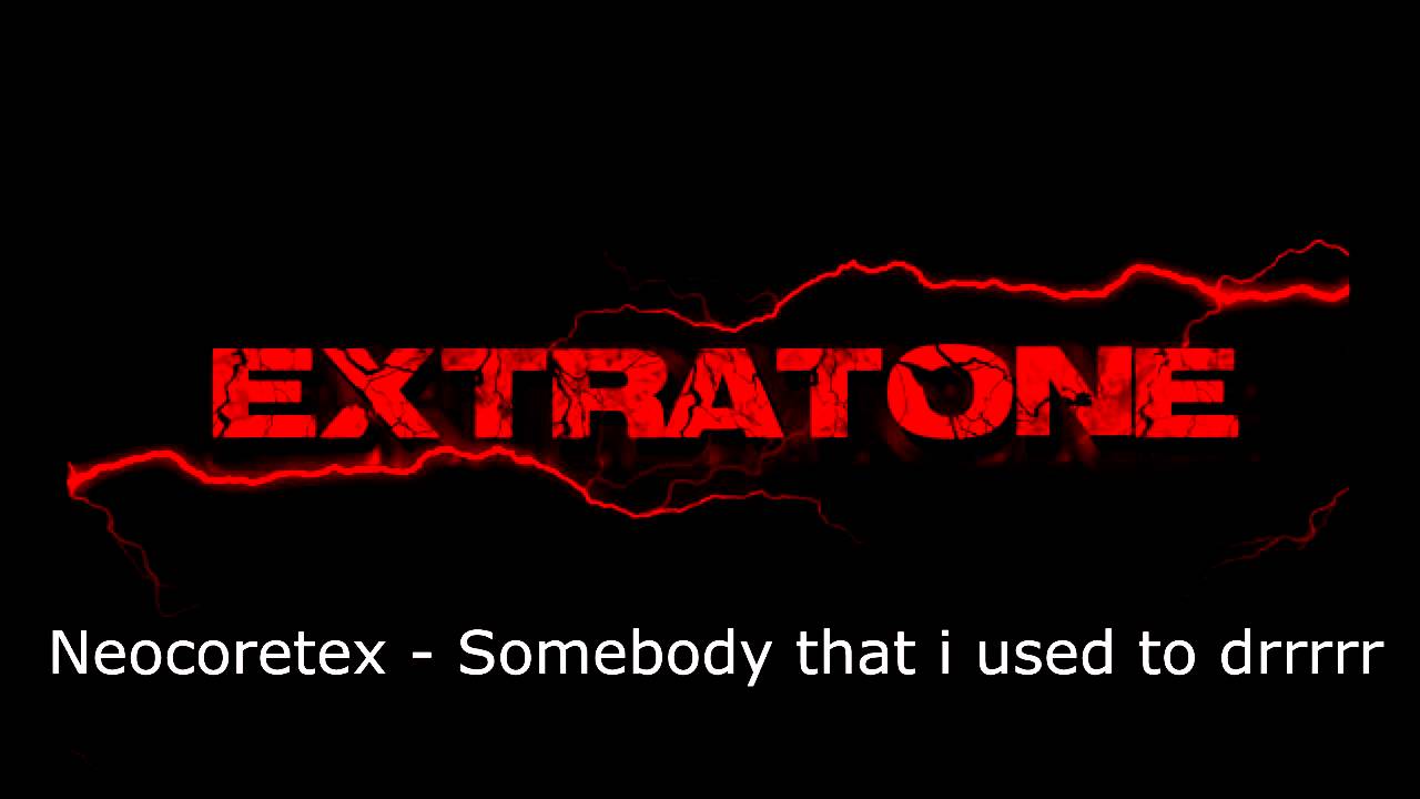 [Extratone] Neocoretex - Somebody That I Used to Drrrrr