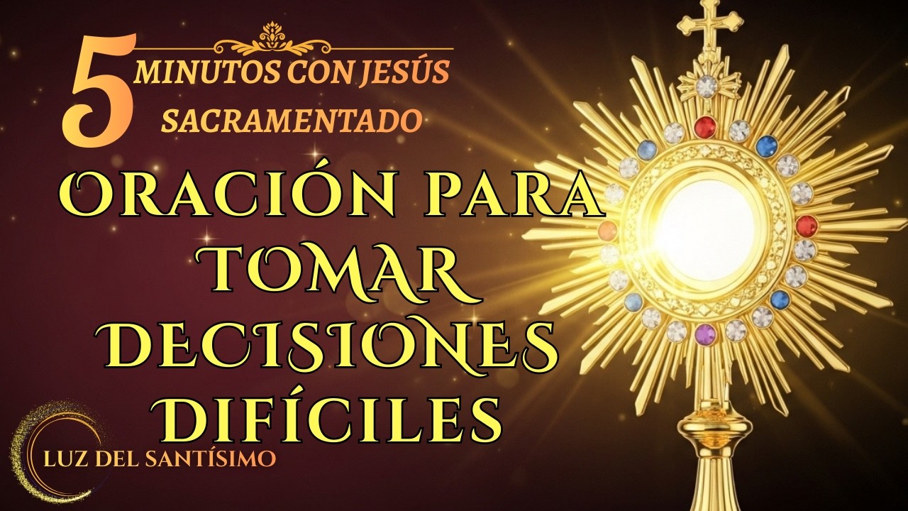 Cinco Minutos de Oración con Jesús Sacramentado  ACLARA TU CAMINO