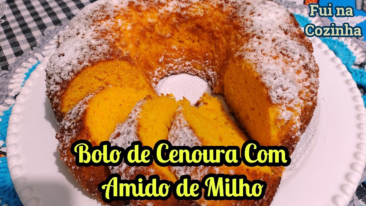 BOLO DE CENOURA COM AMIDO DE MILHO | FUI NA COZINHA