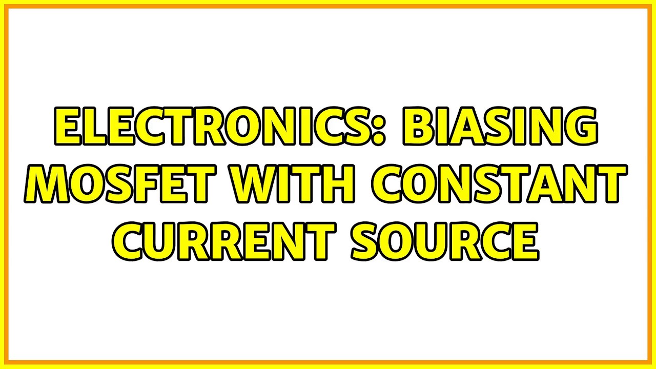 Electronics: Biasing MOSFET with Constant Current Source