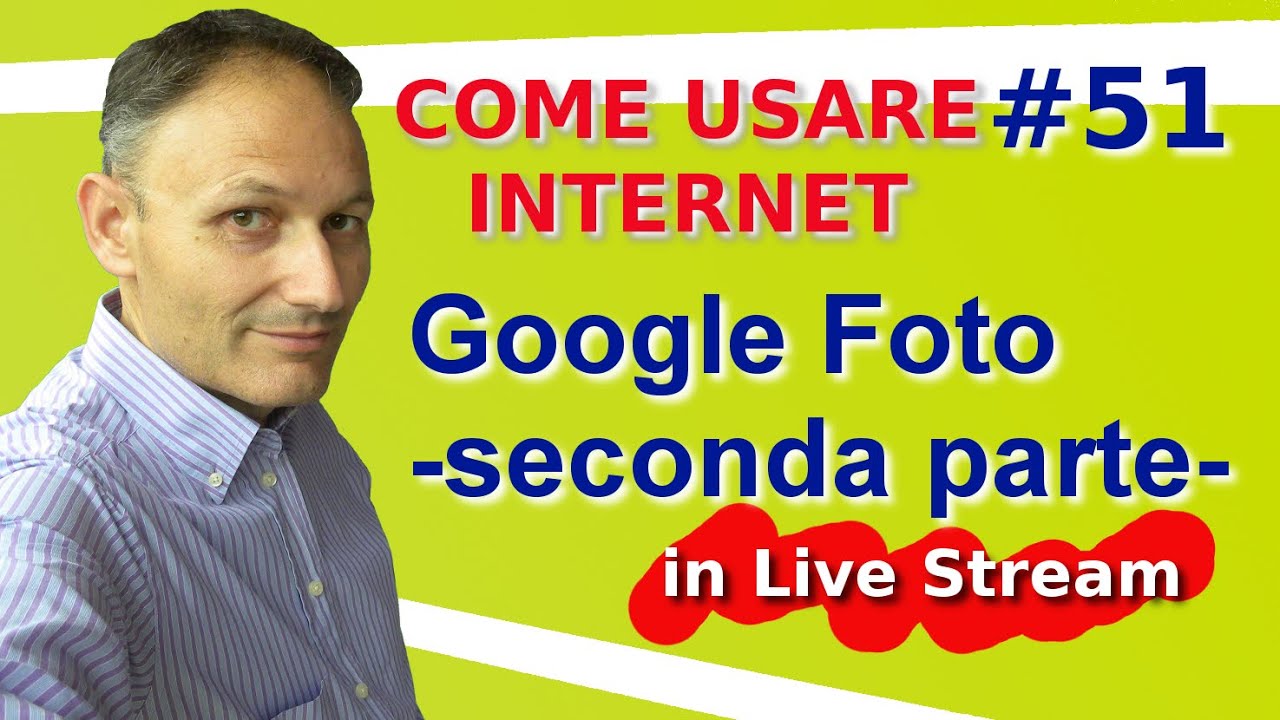 # 51 Google foto come si usa (seconda parte) - Live Stream Come usare internet