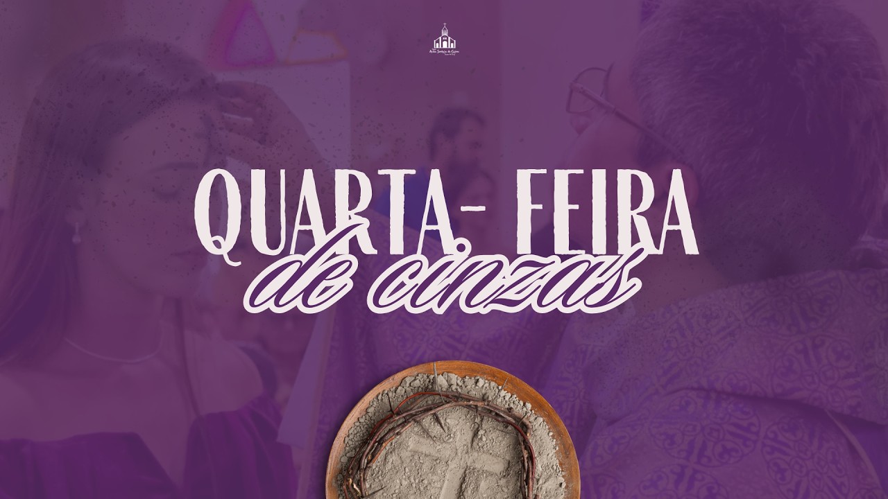 Santa Missa de Quarta-feira de Cinzas com imposição das cinzas | 17:00h | Transmissão ao vivo