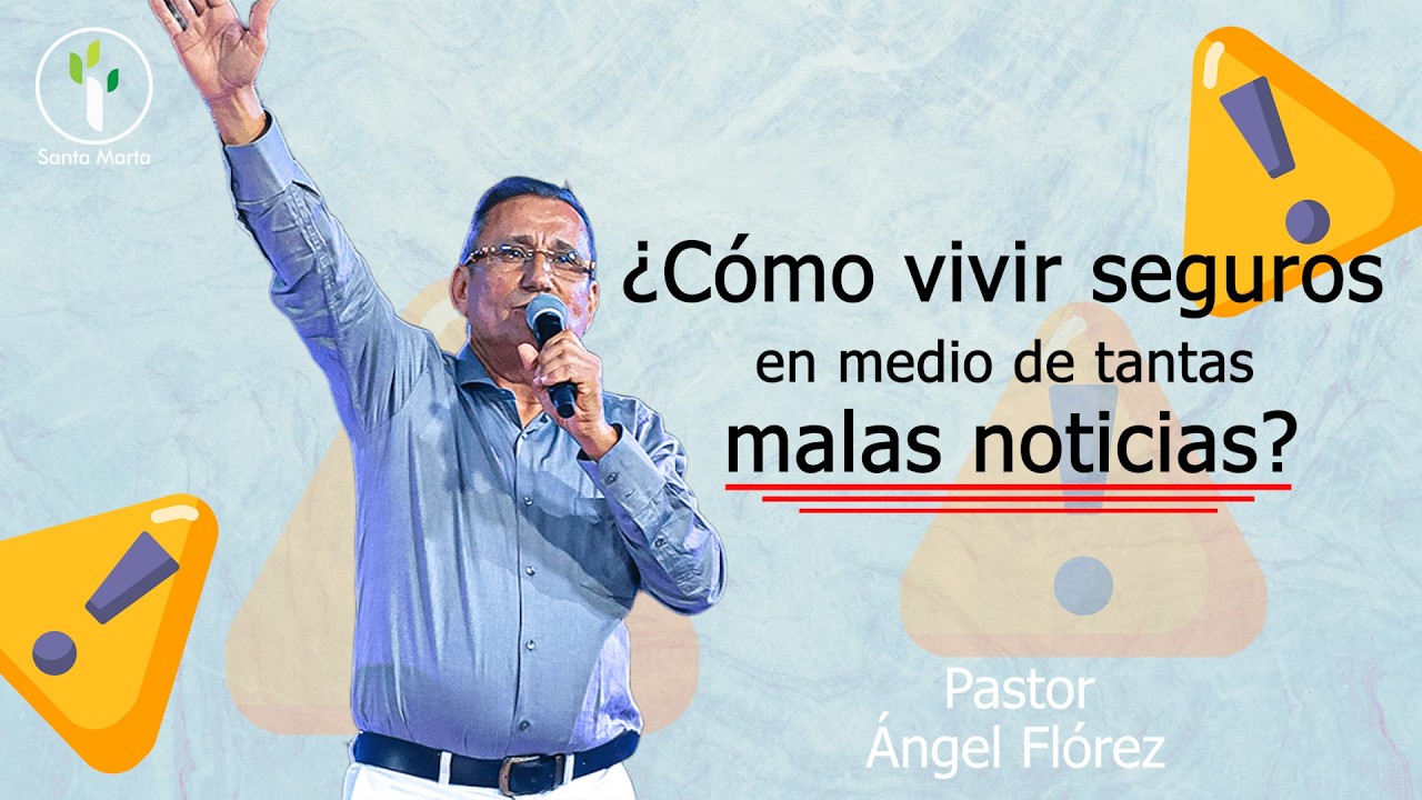 EnVivoCBIE | ¿Cómo vivir seguros en medio de tantas malas noticias? | Ángel Flórez | Pr Presidente.