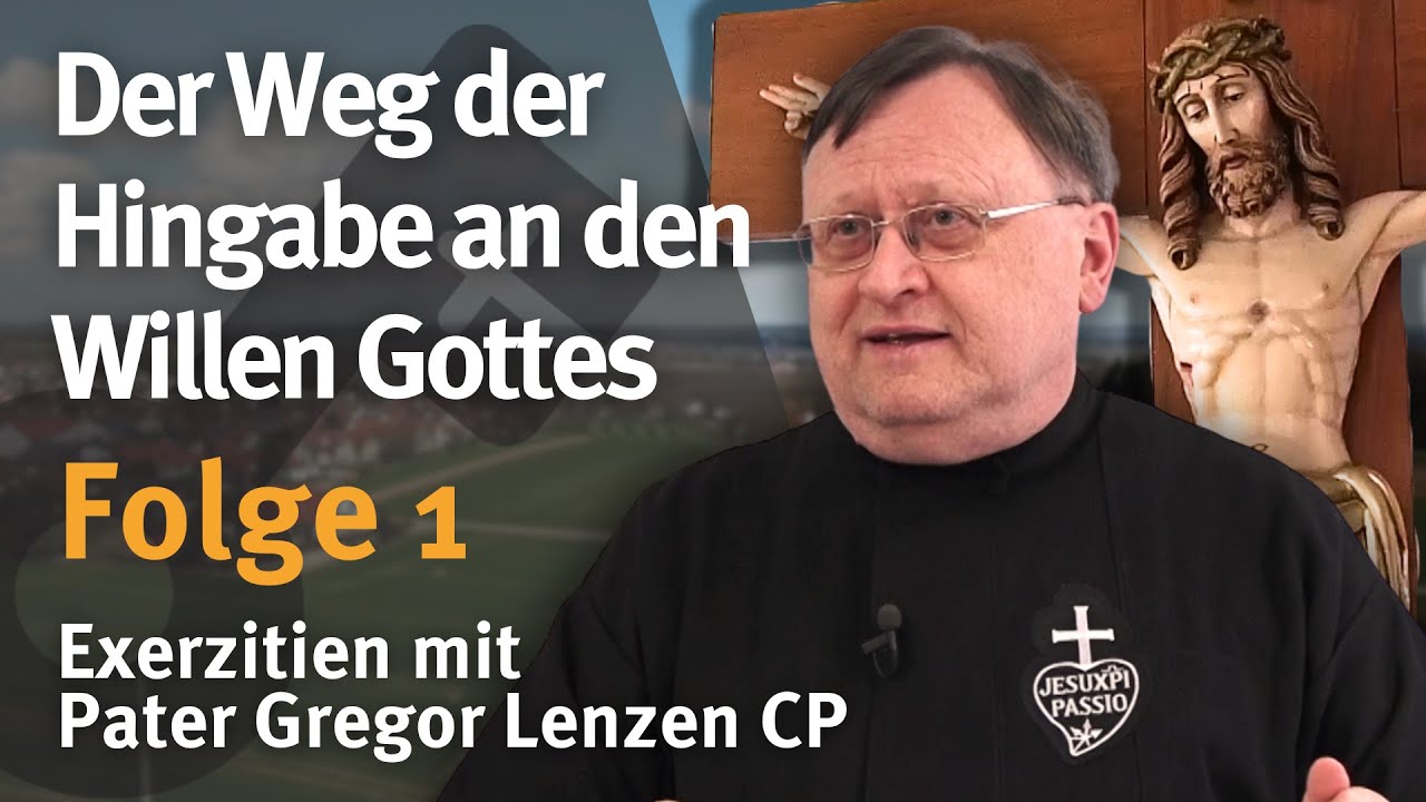Der Weg der Hingabe an den Willen Gottes I Folge 1 I Pater Gregor Lenzen CP