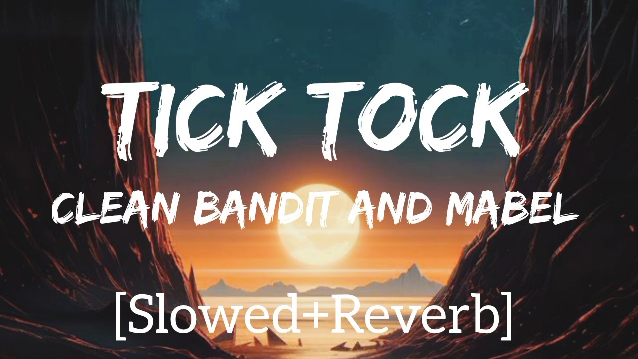 clean bandit, mabel & 24kgoldn - tick tock﹝slowed + reverb﹞|| NoCopyrightMusic ||