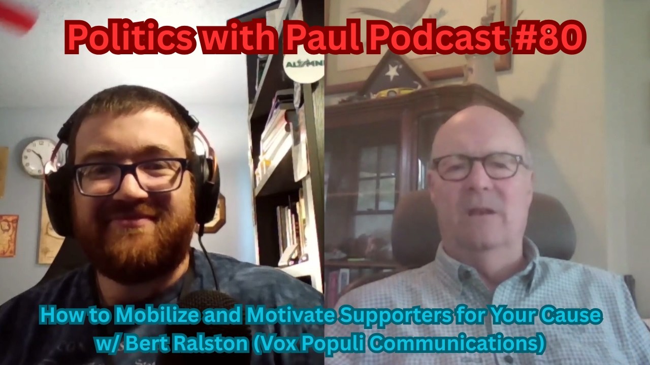 How to Mobilize and Motivate Supporters for Your Cause w/ Bert Ralston | Politics with Paul #80