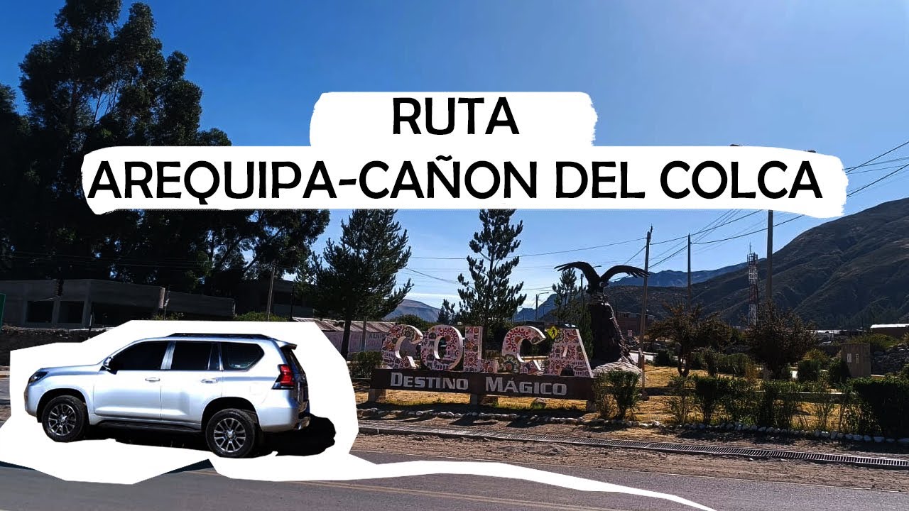 RUTA AL MEJOR DESTINO TURISTICO DE AREQUIPA - CAÑON DEL COLCA