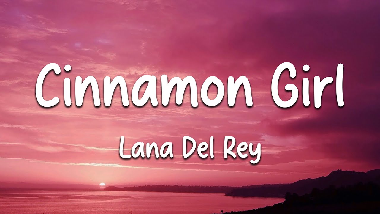 Lana Del Rey - Cinnamon Girl (Lyrics)