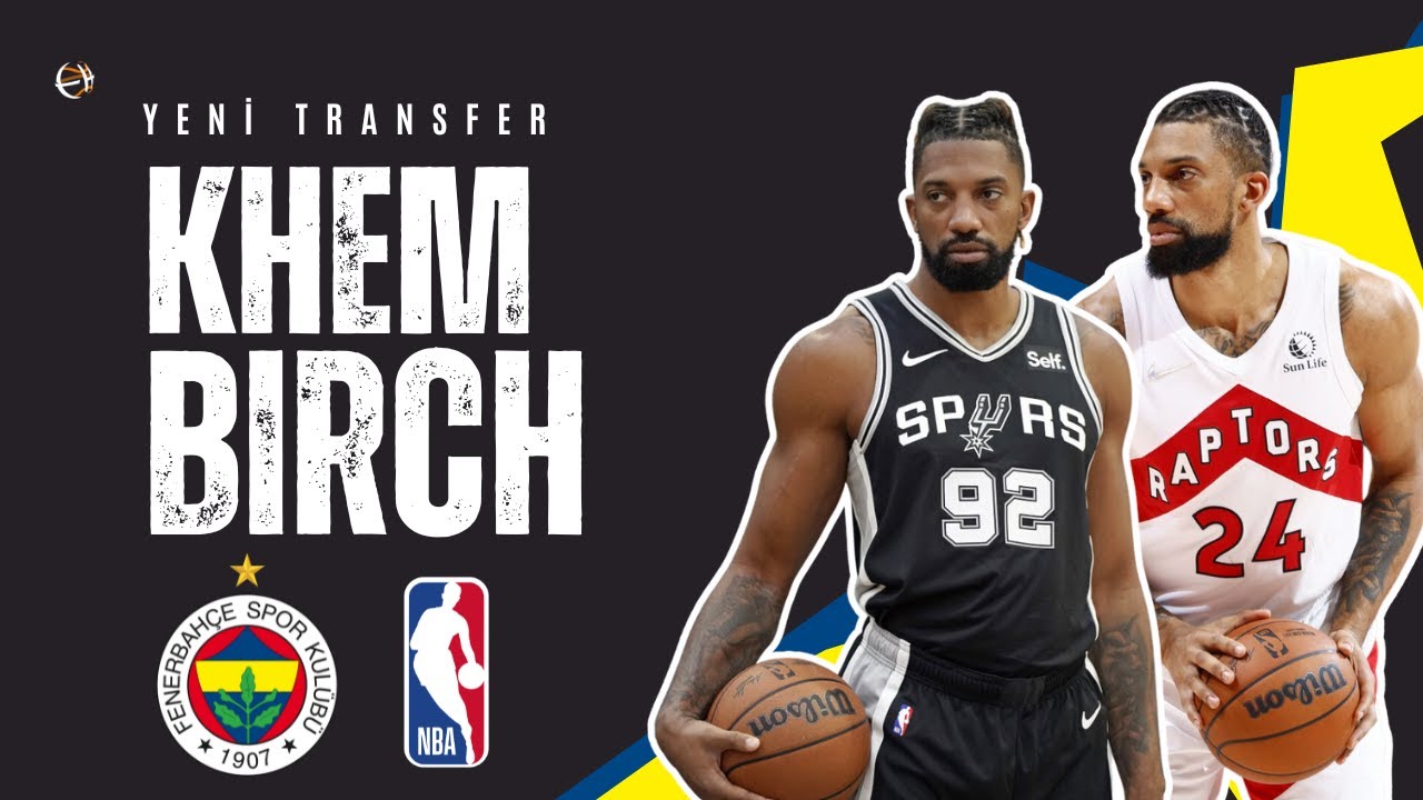 Fenerbahçe Beko'nun Yeni Transferi Khem Birch'ün NBA Performansı