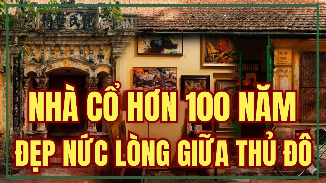 NHÀ CỔ BẮC BỘ HƠN 100 NĂM TUỔI GIỮ NGUYÊN VẸN GIỮA LÒNG NỘI ĐÔ HÀ NỘI | S LIFESTYLE – LỐI SỐNG VIỆT