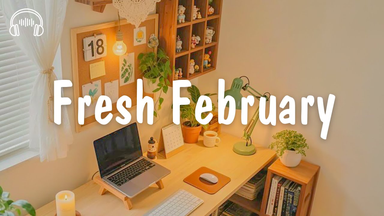 Fresh February ☀️ Chill songs for relaxing and stress relief | be happy