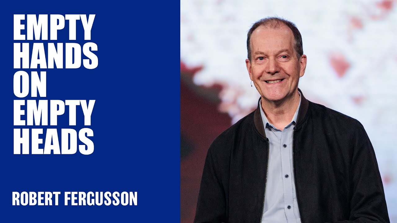 Empty Hands On Empty Heads | Robert Fergusson | Hillsong Australia